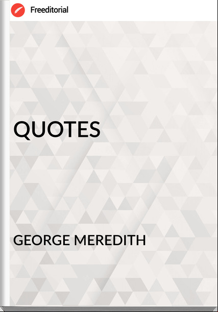GEORGE MEREDITH - QUOTES