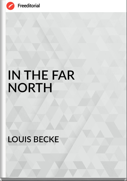 LOUIS BECKE - IN THE FAR NORTH