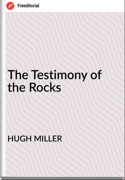 HUGH MILLER - The Testimony of the Rocks