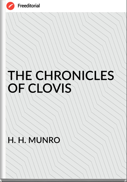 H. H. MUNRO - THE CHRONICLES OF CLOVIS