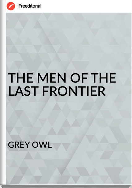GREY OWL THE MEN OF THE LAST FRONTIER