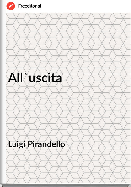 Luigi Pirandello - All'uscita