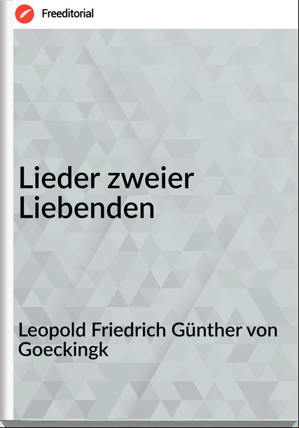Leopold Friedrich Günther von Goeckingk  - Lieder zweier Liebenden