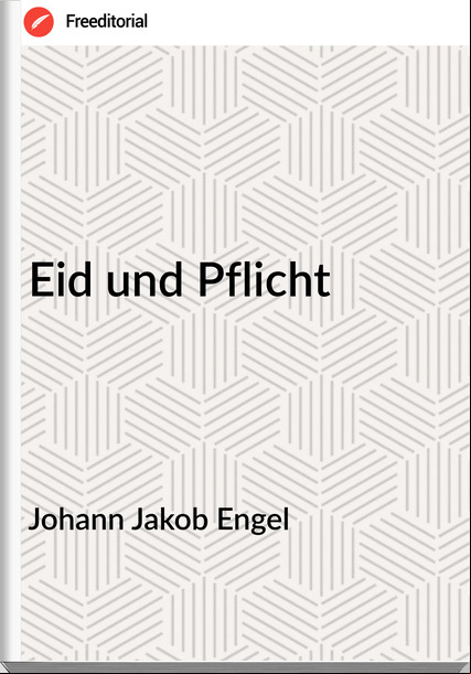 Johann Jakob Engel  - Eid und Pflicht