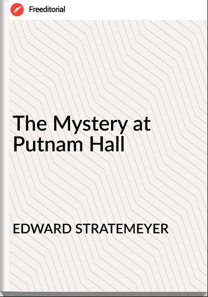 EDWARD STRATEMEYER - The Mystery at Putnam Hall