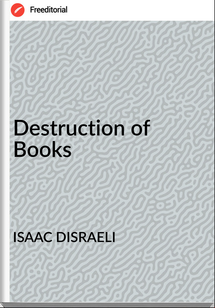 ISAAC DISRAELI Destruction of Books