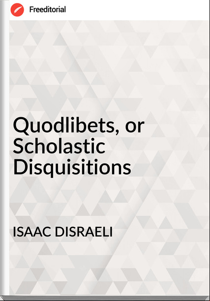 ISAAC DISRAELI Quodlibets, or Scholastic Disquisitions