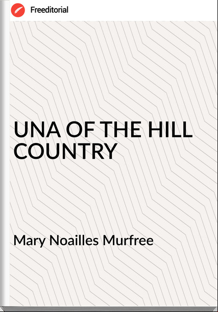 Mary Noailles Murfree UNA OF THE HILL COUNTRY