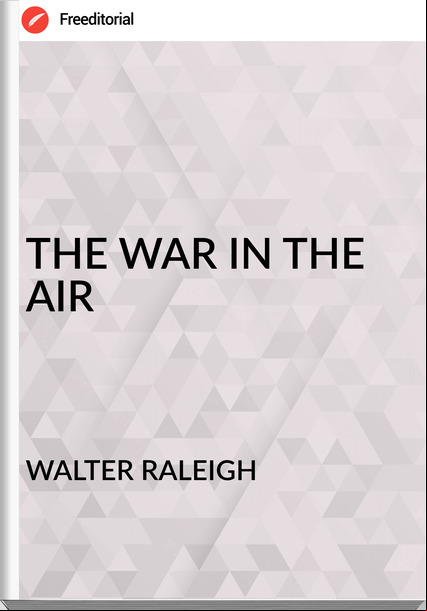 WALTER RALEIGH - THE WAR IN THE AIR
