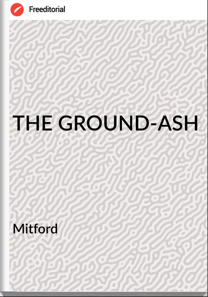 Mitford THE GROUND-ASH