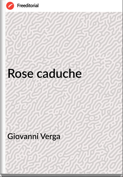 Giovanni Verga - Rose caduche