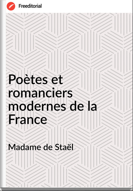 Madame de Staël - Poètes et romanciers modernes de la 