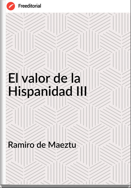 Ramiro de Maeztu - El valor de la Hispanidad III