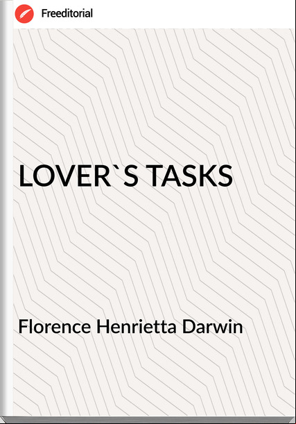 Florence Henrietta Darwin - LOVER'S TASKS