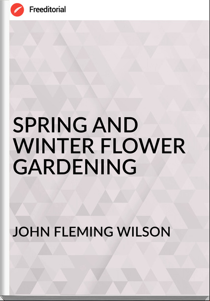 JOHN FLEMING WILSON SPRING AND WINTER FLOWER GARDENING