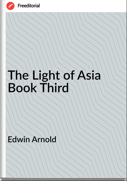 Edwin Arnold The Light of Asia Book Third