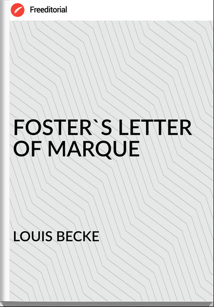 LOUIS BECKE FOSTER'S LETTER OF MARQUE