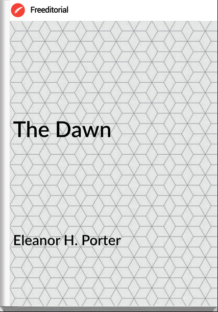 Eleanor H. Porter - The Dawn