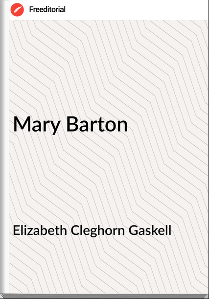 Elizabeth Cleghorn Gaskell Mary Barton