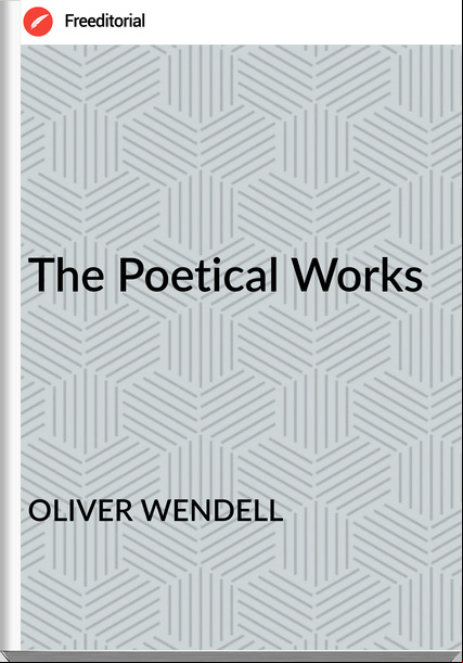 OLIVER WENDELL - The Poetical Works