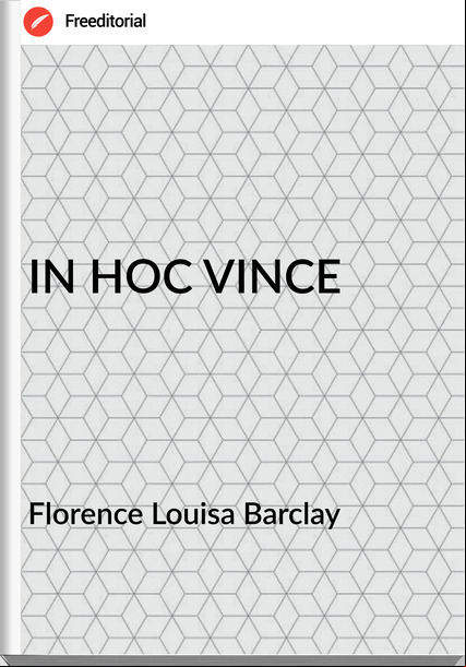 Florence Louisa Barclay - IN HOC VINCE