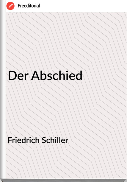 Friedrich Schiller - Der Abschied
