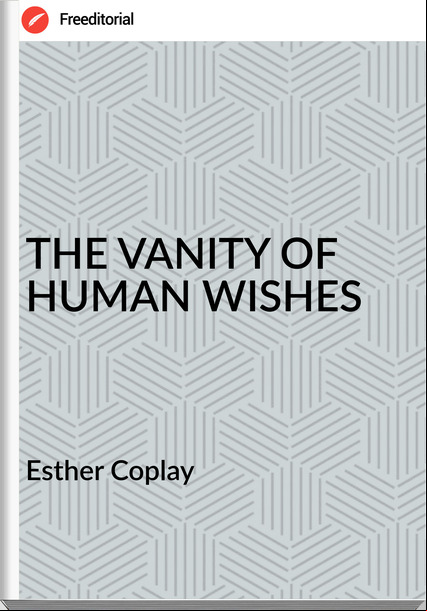 Esther Coplay THE VANITY OF HUMAN WISHES