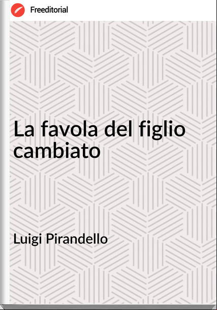 Luigi Pirandello - La favola del figlio cambiato