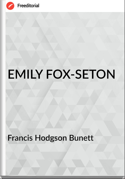 Francis Hodgson Bunett - EMILY FOX-SETON