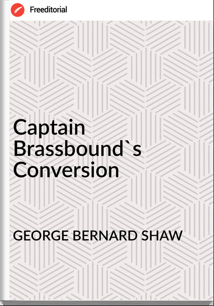 GEORGE BERNARD SHAW - Captain Brassbound's Conversion