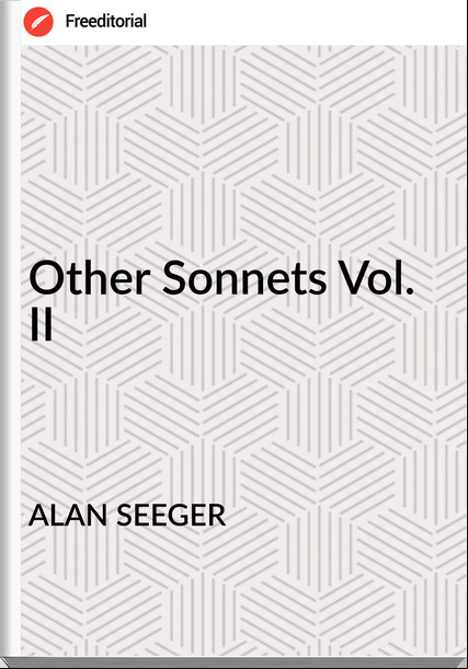 ALAN SEEGER - Other Sonnets Vol. II