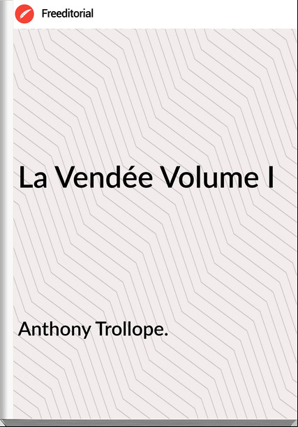 Anthony Trollope. - La Vendée Volume I