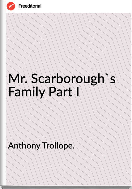 Anthony Trollope. - Mr. Scarborough's Family Part I