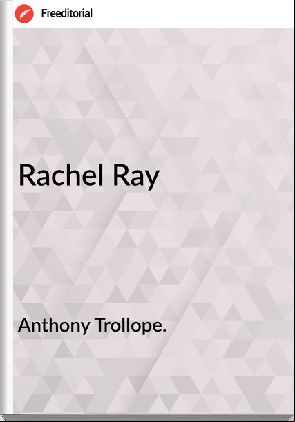 Anthony Trollope. - Rachel Ray
