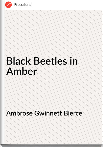 Ambrose Gwinnett Bierce - Black Beetles in Amber