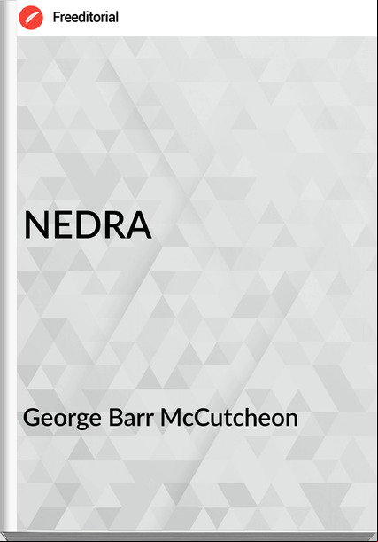 George Barr McCutcheon - NEDRA