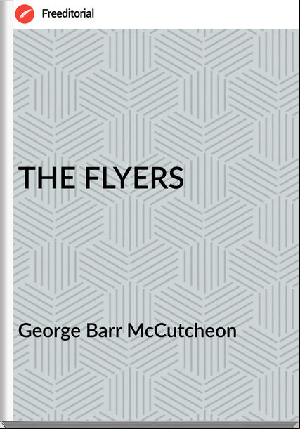 George Barr McCutcheon - THE FLYERS