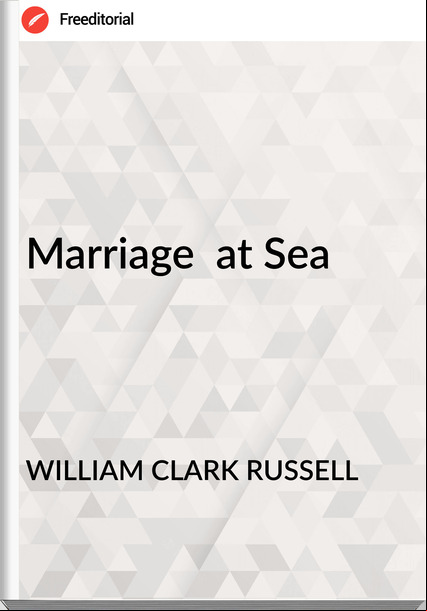 WILLIAM CLARK RUSSELL - Marriage  at Sea