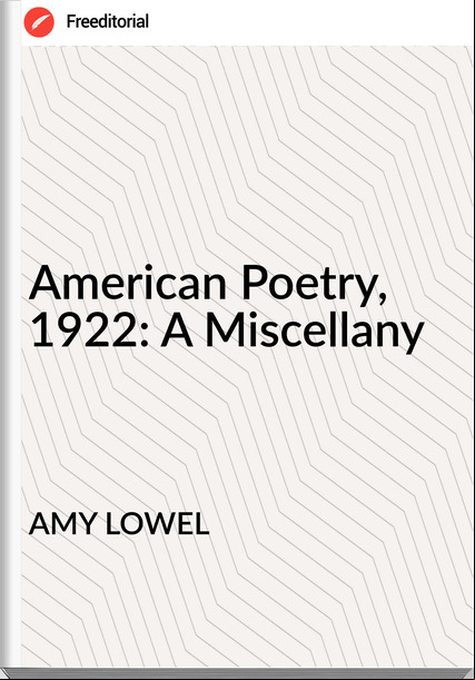 AMY LOWEL - American Poetry, 1922: A Miscellany