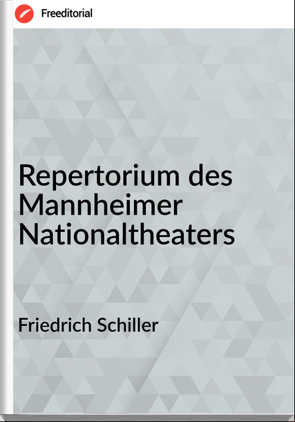Friedrich Schiller - Repertorium des Mannheimer Nationaltheaters