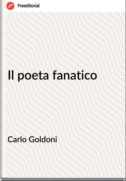 Carlo Goldoni - Il poeta fanatico