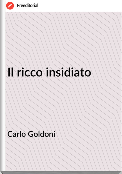 Carlo Goldoni - Il ricco insidiato