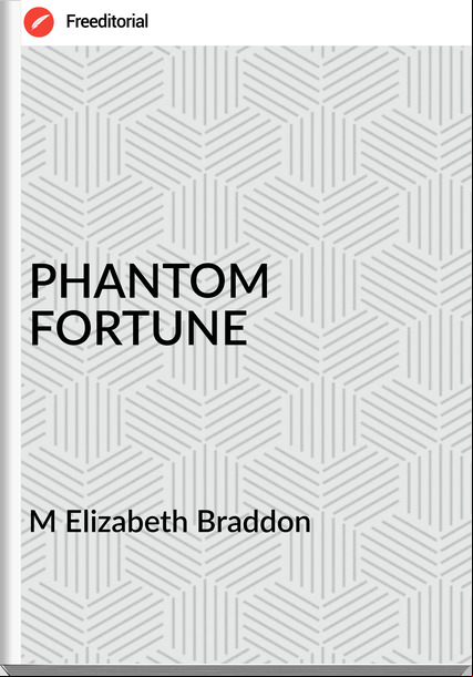 M Elizabeth Braddon PHANTOM FORTUNE