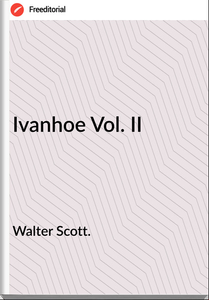 Walter Scott. - Ivanhoe Vol. II