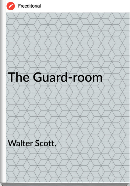 Walter Scott. - The Guard-room