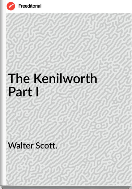Walter Scott. - The Kenilworth  Part I