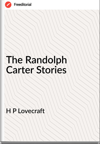 H P Lovecraft - The Randolph Carter Stories
