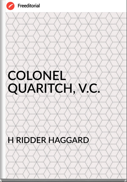 H RIDDER HAGGARD - COLONEL QUARITCH, V.C.