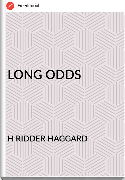 H RIDDER HAGGARD - LONG ODDS