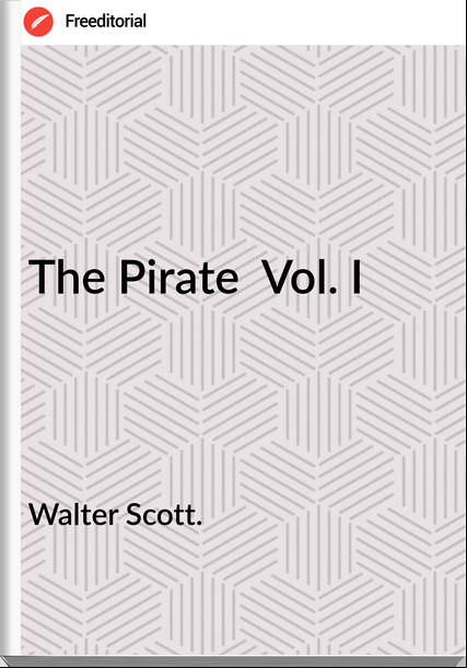Walter Scott. - The Pirate  Vol. I